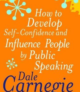 How to Develop Self-Confidence and Influence People by Public Speaking